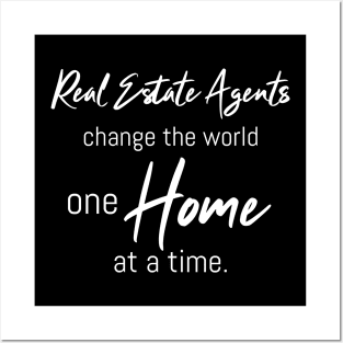 Real Estate Agents Change The World One Home At A Time Posters and Art